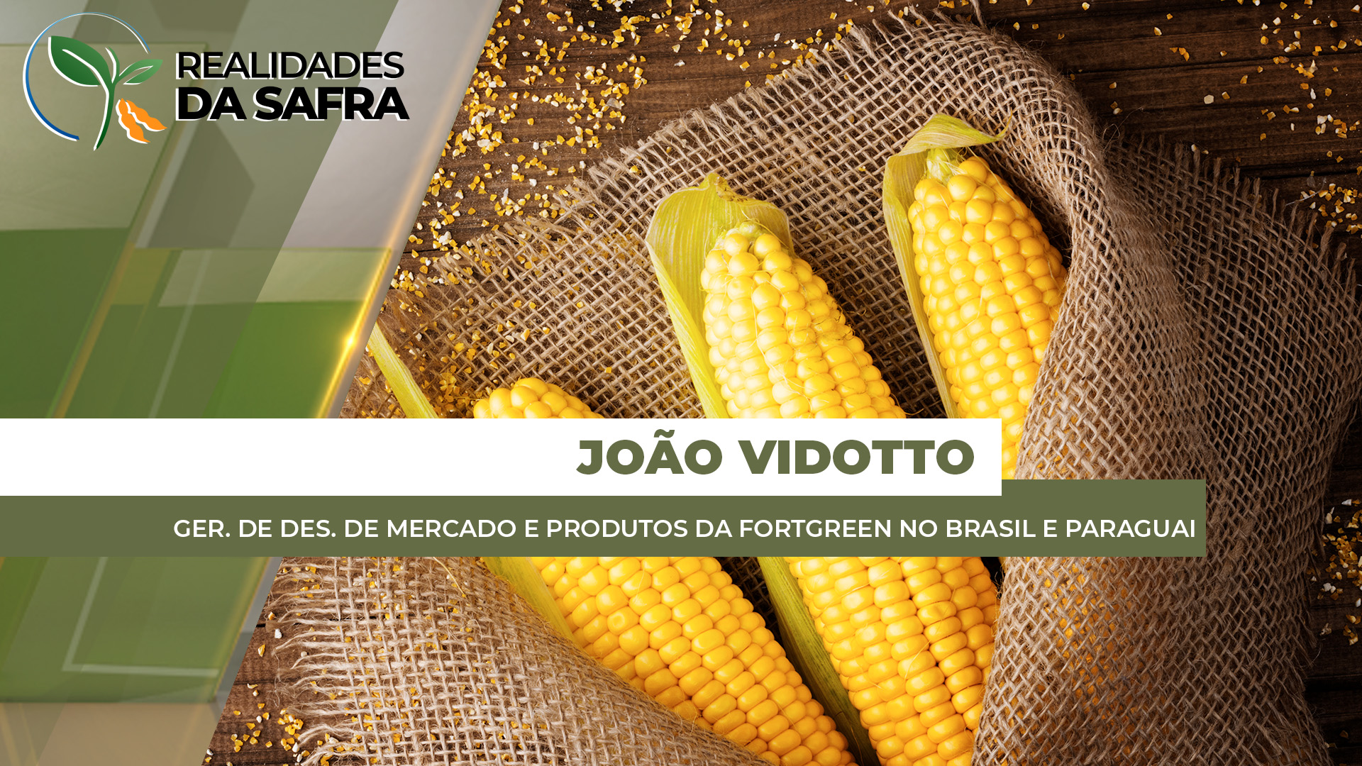 ENTREVISTA REALIDADES DA SAFRA COM - João Vidotto - Ger. de Des. de Mercado e Produtos da Fortgreen no Brasil e Paraguai