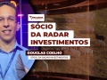 Douglas Coelho - Sócio da Radar Investimentos