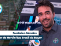 Frederico Mendes - Líder de Herbicídas Brasil da Bayer