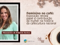 Feminino no café: Exposição retrata papel e contribuição da mulher na história da cafeicultura nacional