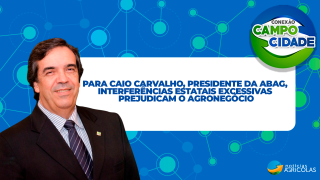 Para Caio Carvalho, presidente da Abag, interferências estatais excessivas prejudicam o agronegócio