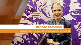 Renata Camargo - Gerente de novos negócios do Transamerica Expo Center