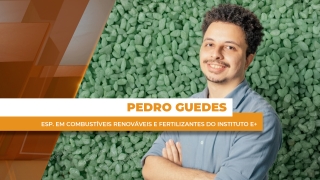 Pedro Guedes - Esp. em Combustíveis Renováveis e Fertilizantes do Instituto E+