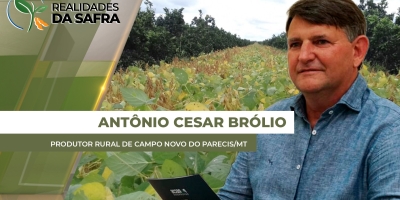 ENTREVISTA REALIDADES DA SAFRA - Antônio Cesar Brólio Produtor Rural de Campo Novo do Parecis/MT