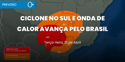 Previsão do tempo: ciclone no Sul e onda de calor avança pelo Brasil 21/04/2026