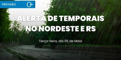 Previsão do tempo: alerta de temporais no NE e RS terça 05/05/2026