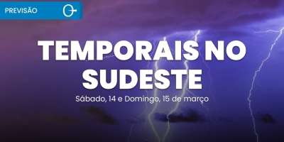 Fim de Semana de Chuva Forte no Sudeste e Instabilidade no Brasil 14 e 15/03/2026