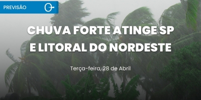 Previsão do tempo: chuva forte em SP e alerta no NE terça 28/04/2026