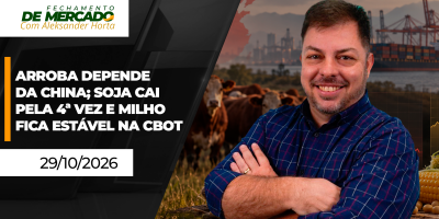 FECHAMENTO DE MERCADO - Avanço da arroba depende da China, soja tem quarta queda seguida e milho,  pouca alteração na CBOT