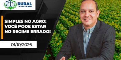 Simples Nacional no Agro: será que continua sendo a melhor opção em 2027?