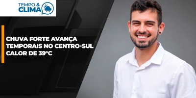Chuva forte avança pelo Centro-Sul e calor segue intenso em outras regiões