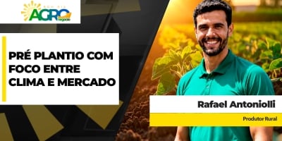 Safra 26/27 de soja será desafiadora e produtor divide energias do pré plantio entre clima, preços e o custo do dinheiro
