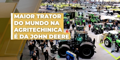 Maior trator do mundo na Agritechinica é da John Deere
