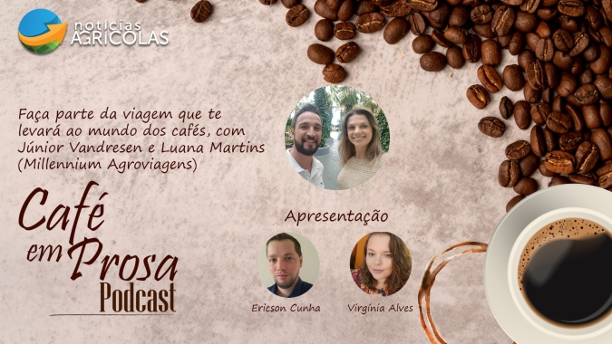 Café em Prosa #21 - Faça parte da viagem que te levará ao mundo dos cafés, com Júnior Vandresen e Luana Martins (Millennium Agroviagens)