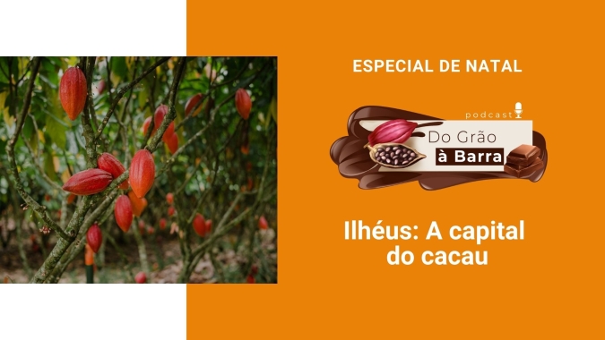 Do Grão à Barra #31 - Do Grão à Barra Especial de Natal: Ilhéus, a Capital do Cacau