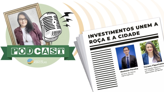 PodCast do NA #01: Bom momento do agro e investimentos unem a roça e a cidade