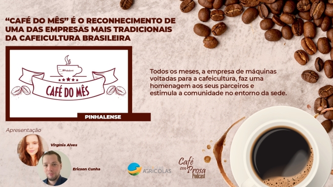 Café em Prosa #30 - "Café do mês" é o reconhecimento à Pinhalense, uma das empresas mais tradicionais da cafeicultura brasileira