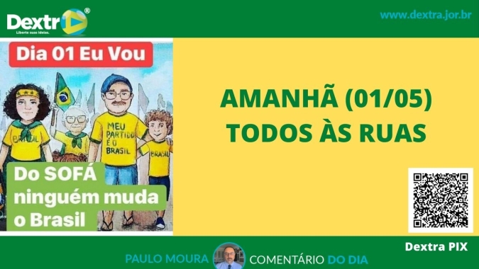 Amanhã (01/05) todos às ruas, convoca Paulo Moura, cientista político do canal Dextra