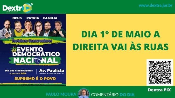 Dia 1º de maio a direita volta às ruas, por Paulo Moura, cientista político do canal Dextra