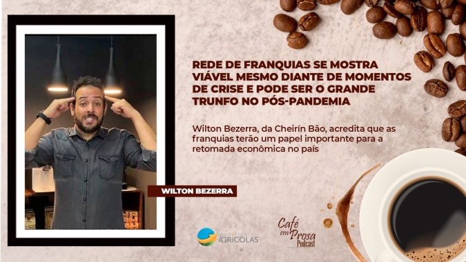 Café em Prosa #39 - Rede de franquias se mostra viável mesmo diante de momentos de crise e pode ser o grande trunfo no pós-pandemia