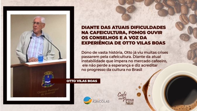 Café em Prosa #52 - Diante das atuais dificuldades na cafeicultura, fomos ouvir os conselhos de Otto Vilas Boas