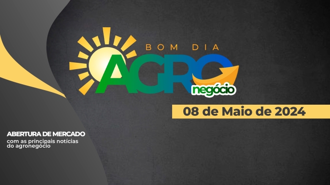 Bom dia Agro 08/05/24 - O que há de mais relevante na agricultura e no agronegócio