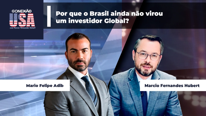 Conexão USA - Por que o Brasil não virou um investidor global?