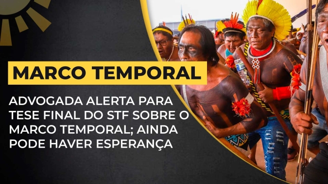 Advogada alerta para tese final do STF sobre o Marco Temporal na próxima semana; ainda há esperança