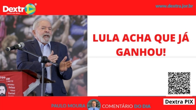 Lula acha que já ganhou, análise por Paulo Moura, cientista político do canal Dextra