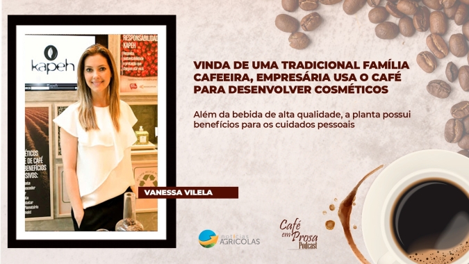 Café em Prosa #42 - Vinda de uma tradicional família cafeeira, empresária usa o café para desenvolver cosméticos