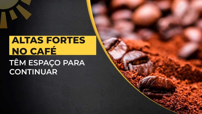 Mercado do Café: Altas fortes têm espaço para continuar tanto no arábica, quanto no conilon