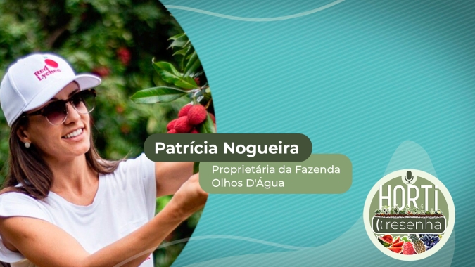HORTI RESENHA #22 - Lichia: Produção da fruta exótica no Brasil demandou inovações e busca por agregar mais valor ao fruto