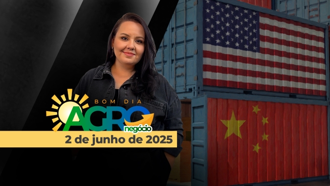 Bom Dia Agro 02/06/2025 - Relações tensionadas entre China e EUA, Plano Safra 25/26, previsão do tempo e mercados do milho e soja