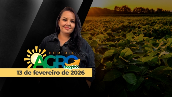 BOM DIA AGRONEGOCIO - 13/02/2026