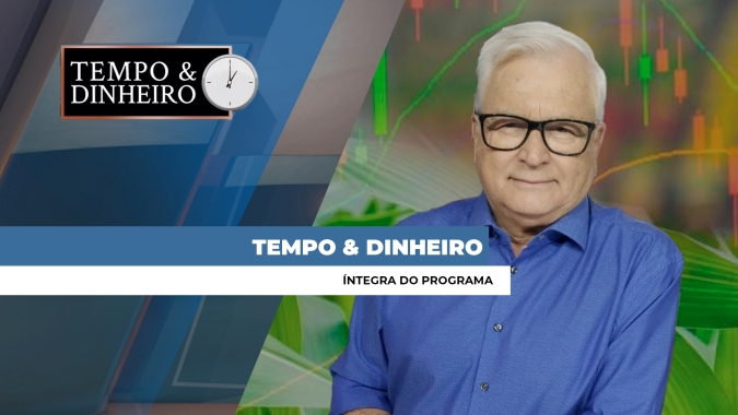 Tempo & Dinheiro - Íntegra do Programa