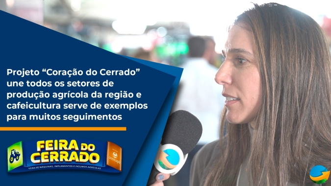 Projeto “Coração do Cerrado” une todos os setores de produção agrícola da região e cafeicultura serve de exemplos para muitos seguimentos