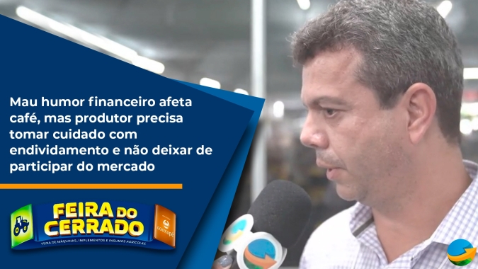 Mau humor financeiro afeta café, mas produtor precisa tomar cuidado com endividamento e não deixar de participar do mercado