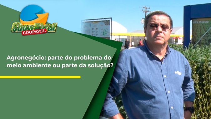 Agronegócio: parte do problema do meio ambiente ou parte da solução?