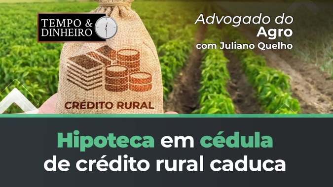 Advogado do Agro Responde sobre as hipotecas na Cédula de Crédito Rural. Quando elas caducam?