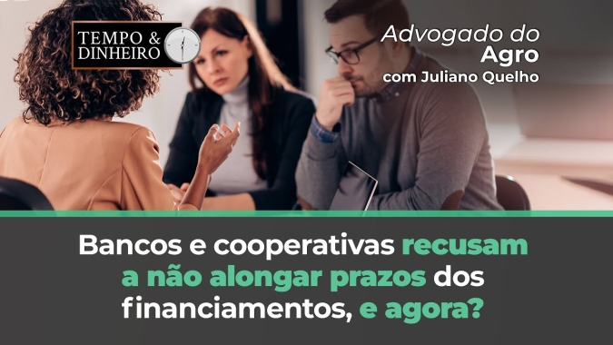 O que fazer quando bancos e cooperativas recusam a não alongar prazos dos financiamentos
