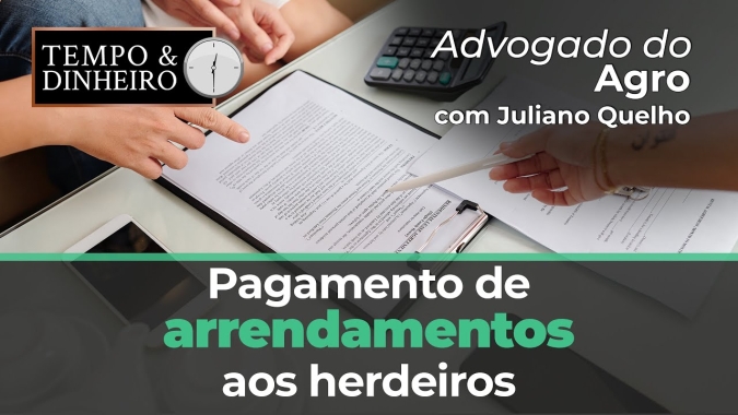 Advogado do Agro Responde hoje sobre pagamento de arrendamentos aos herdeiros
