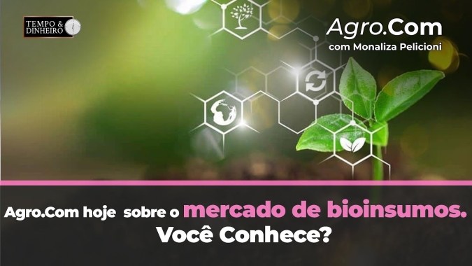Agro.Com hoje sobre o mercado de bioinsumos. Você conhece?