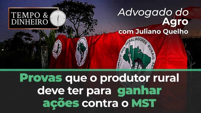Advogado do Agro fala sobre as provas que  o produtor rural deve ter para  ganhar ações contra o MST