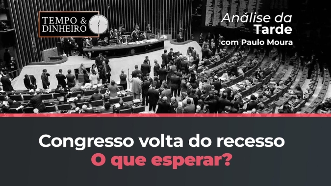 Congresso volta do recesso nesta semana. O que esperar? Paulo Moura responde