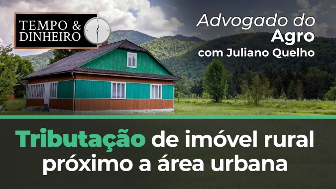Advogado do Agro Responde sobre tributação de imóvel rural próximo a área urbana