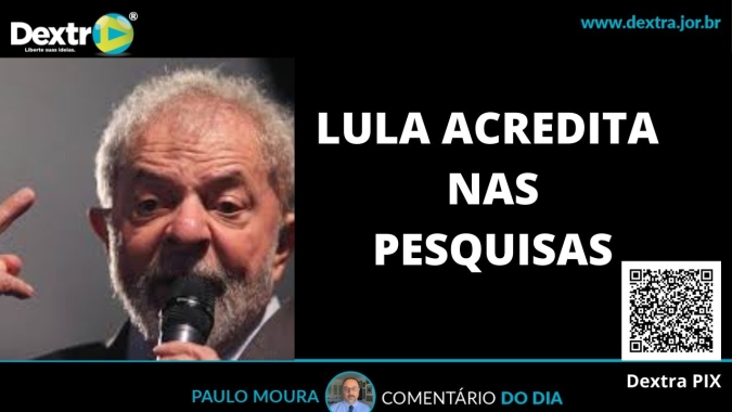 Lula acredita nas pesquisas, análise por Paulo Moura, cientista político do canal Dextra
