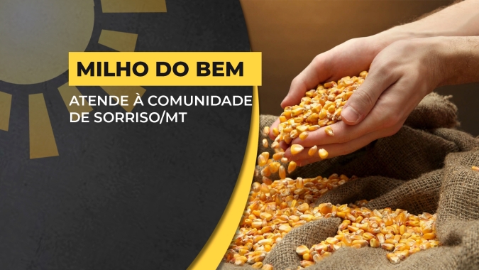 Projeto "Milho Do Bem"  atende às necessidades da comunidade de Sorriso e região em MT