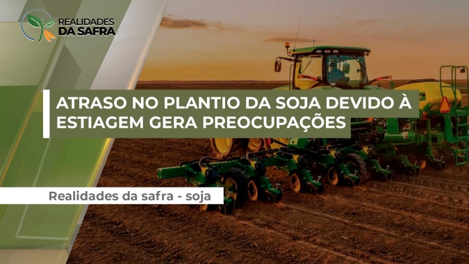 Atraso no plantio da soja devido à estiagem gera preocupações com o deslocamento da janela de semeadura do milho 2ª safra