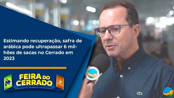 Estimando recuperação, safra de arábica pode ultrapassar 6 milhões de sacas no Cerrado em 2023