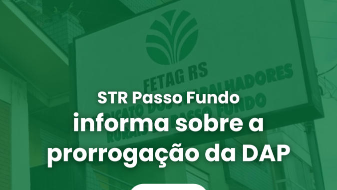 STR Passo Fundo informa sobre a prorrogação da DAP